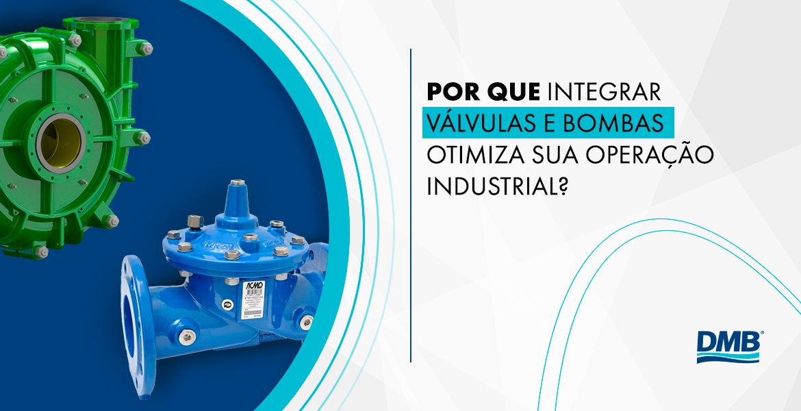 Por que integrar válvulas e bombas otimiza sua operação industrial