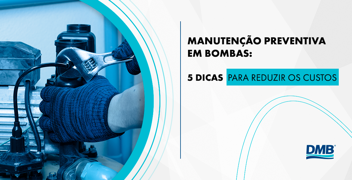Manutenção preventiva em bombas: 5 dicas para reduzir os custos