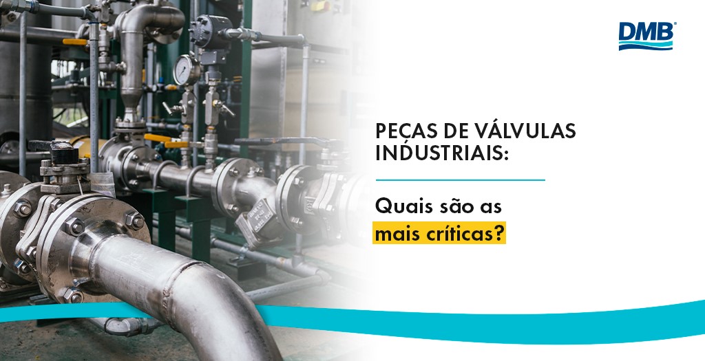 Peças de válvulas industriais: quais são as mais críticas?