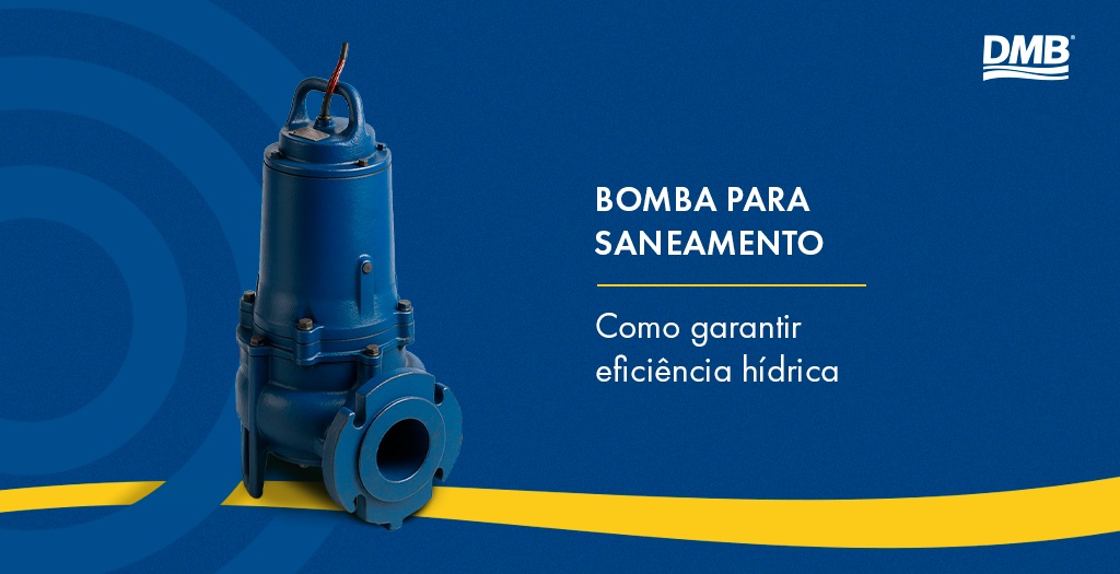 Bomba para saneamento: como garantir eficiência hídrica