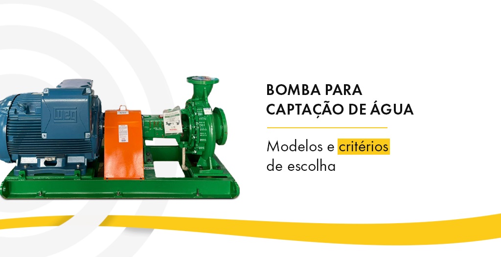 Bomba para captação de água: modelos e critérios de escolha