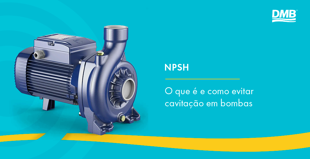 NPSH: o que é e como evitar cavitação em bombas