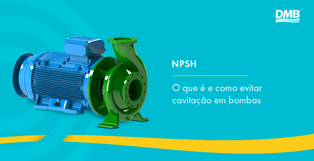 NPSH: o que é e como evitar cavitação em bombas