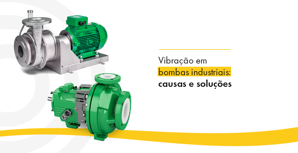 Vibração em bombas industriais: causas e soluções