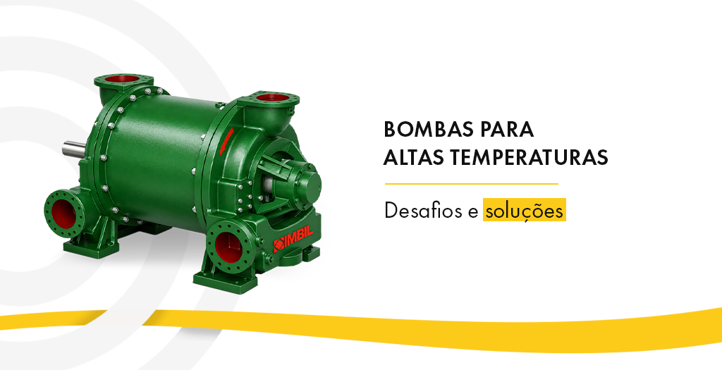 Bombas para altas temperaturas: desafios e soluções