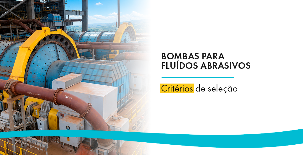 Bombas para fluidos abrasivos: critérios de seleção